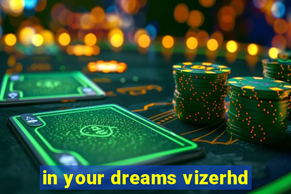 in your dreams vizerhd